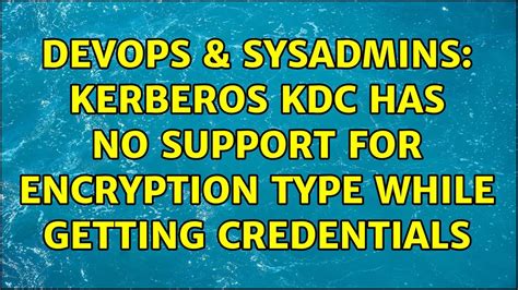 Locate Network Security Configure encryption types allowed for Kerberos. . Kdc has no support for encryption type redhat